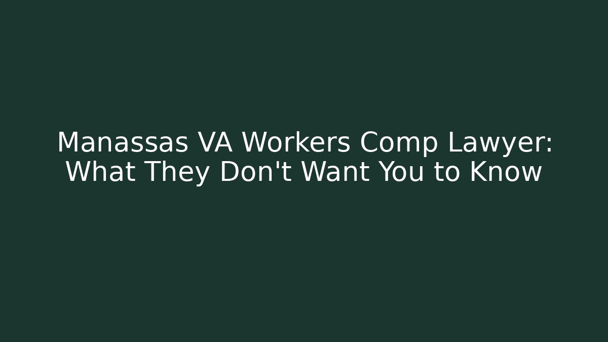 Manassas VA Workers Comp Lawyer: What They Don't Want You to Know