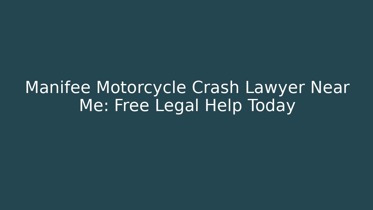 Manifee Motorcycle Crash Lawyer Near Me: Free Legal Help Today