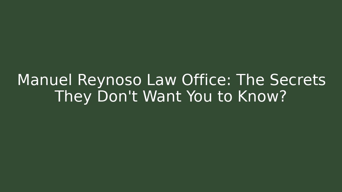 Manuel Reynoso Law Office: The Secrets They Don’t Want You to Know?