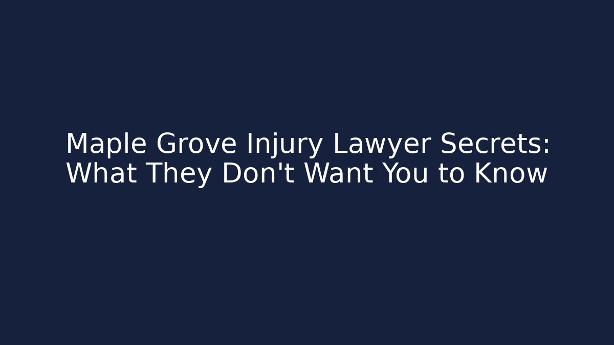 Maple Grove Injury Lawyer Secrets: What They Don't Want You to Know