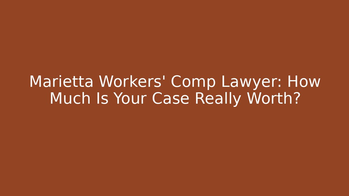 Marietta Workers' Comp Lawyer: How Much Is Your Case Really Worth? - WealthxGroup