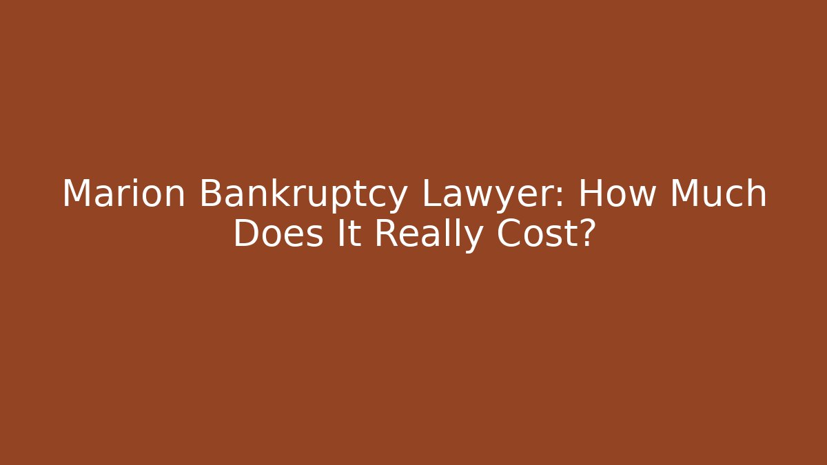Marion Bankruptcy Lawyer: How Much Does It Really Cost? - WealthxGroup