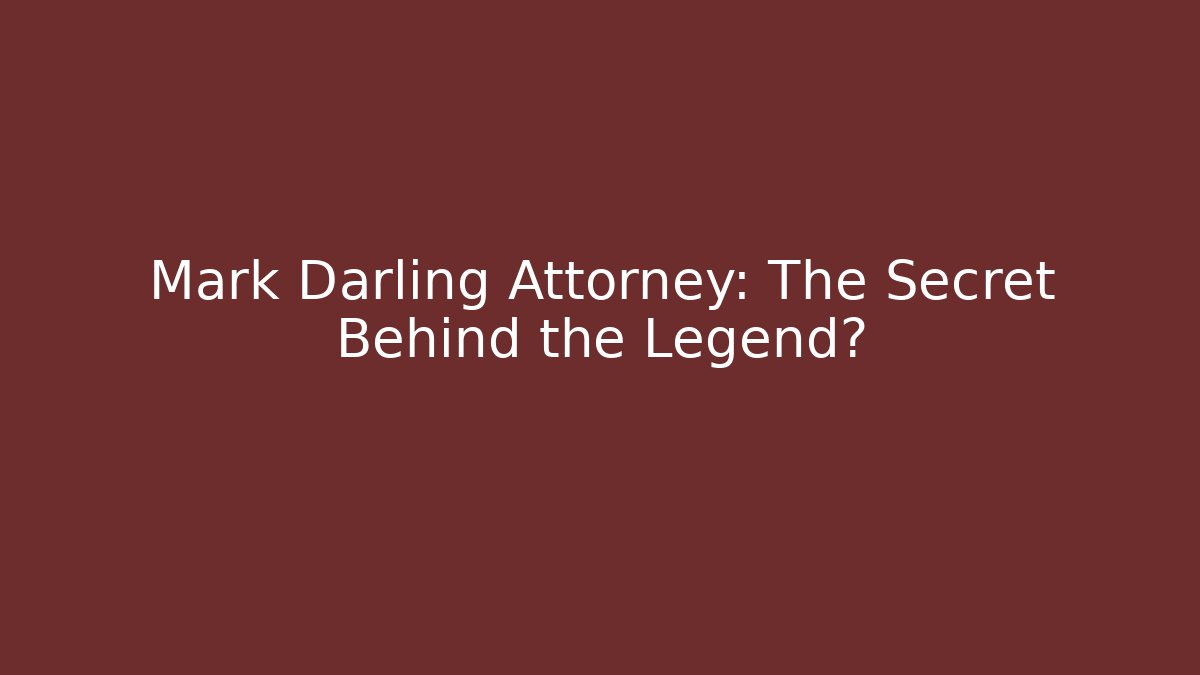 Mark Darling Attorney: The Secret Behind the Legend?