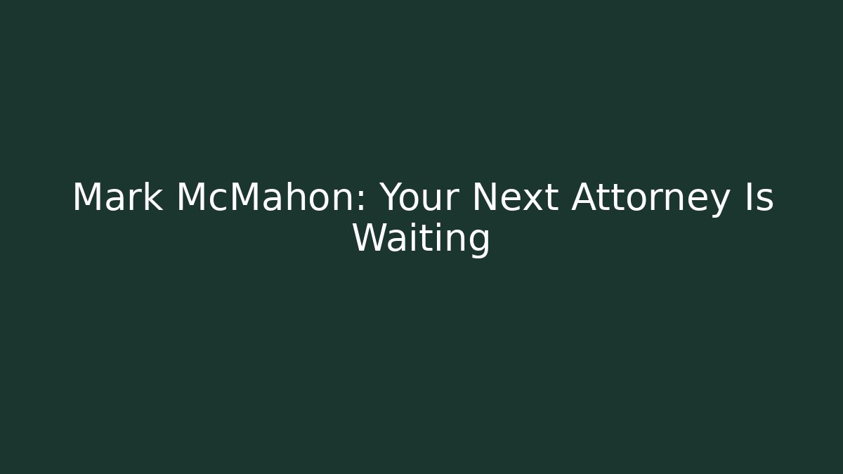 Mark McMahon: Your Next Attorney Is Waiting