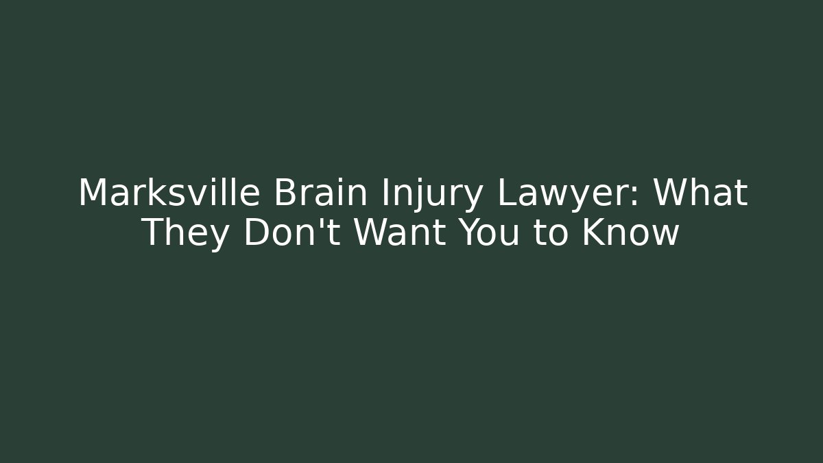 Marksville Brain Injury Lawyer: What They Don’t Want You to Know