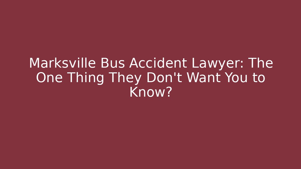Marksville Bus Accident Lawyer: The One Thing They Don't Want You to Know?