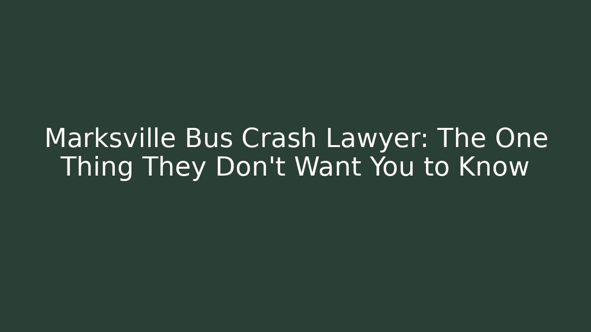 Marksville Bus Crash Lawyer: The One Thing They Don't Want You to Know