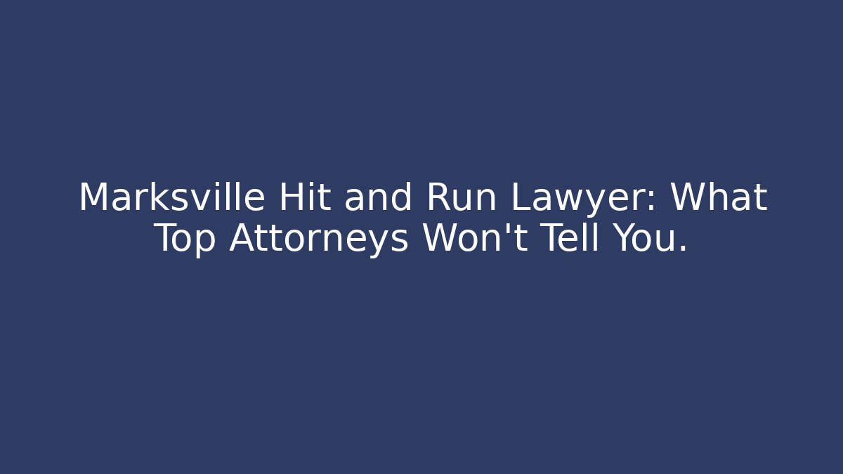 Marksville Hit and Run Lawyer: What Top Attorneys Won't Tell You.
