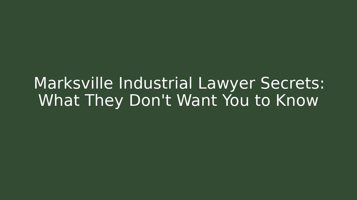 Marksville Industrial Lawyer Secrets: What They Don't Want You to Know