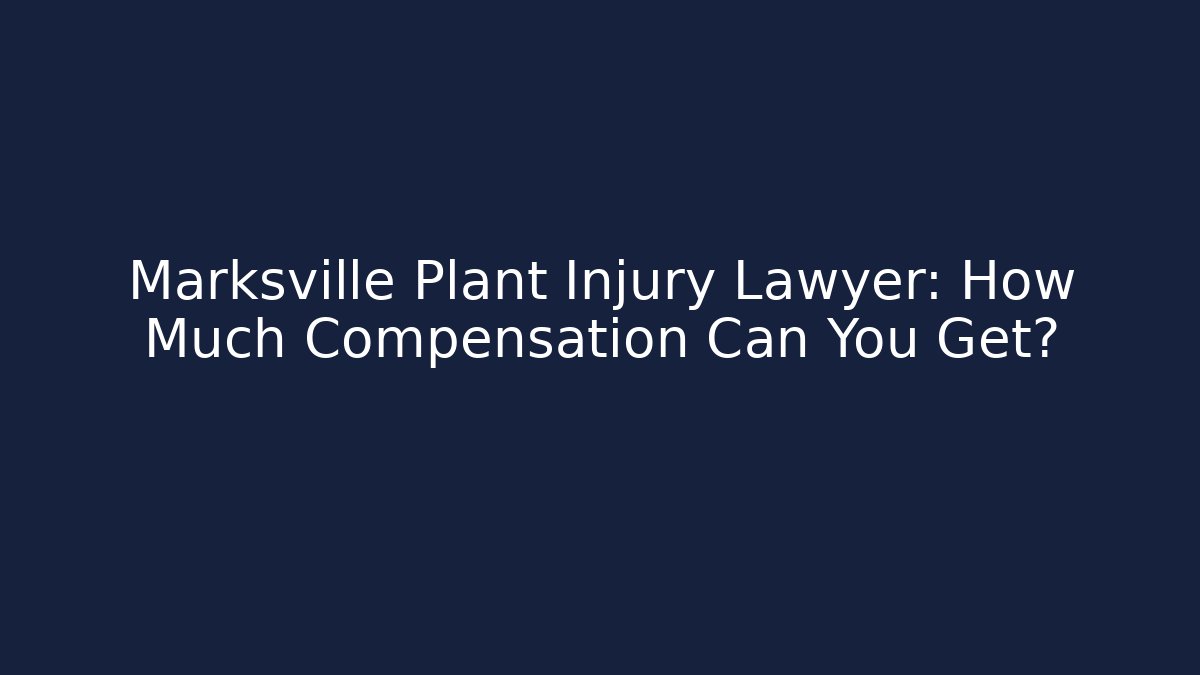 Marksville Plant Injury Lawyer: How Much Compensation Can You Get?