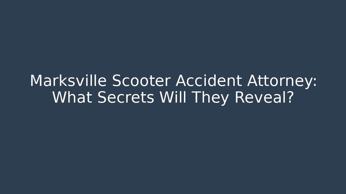 Marksville Scooter Accident Attorney: What Secrets Will They Reveal?