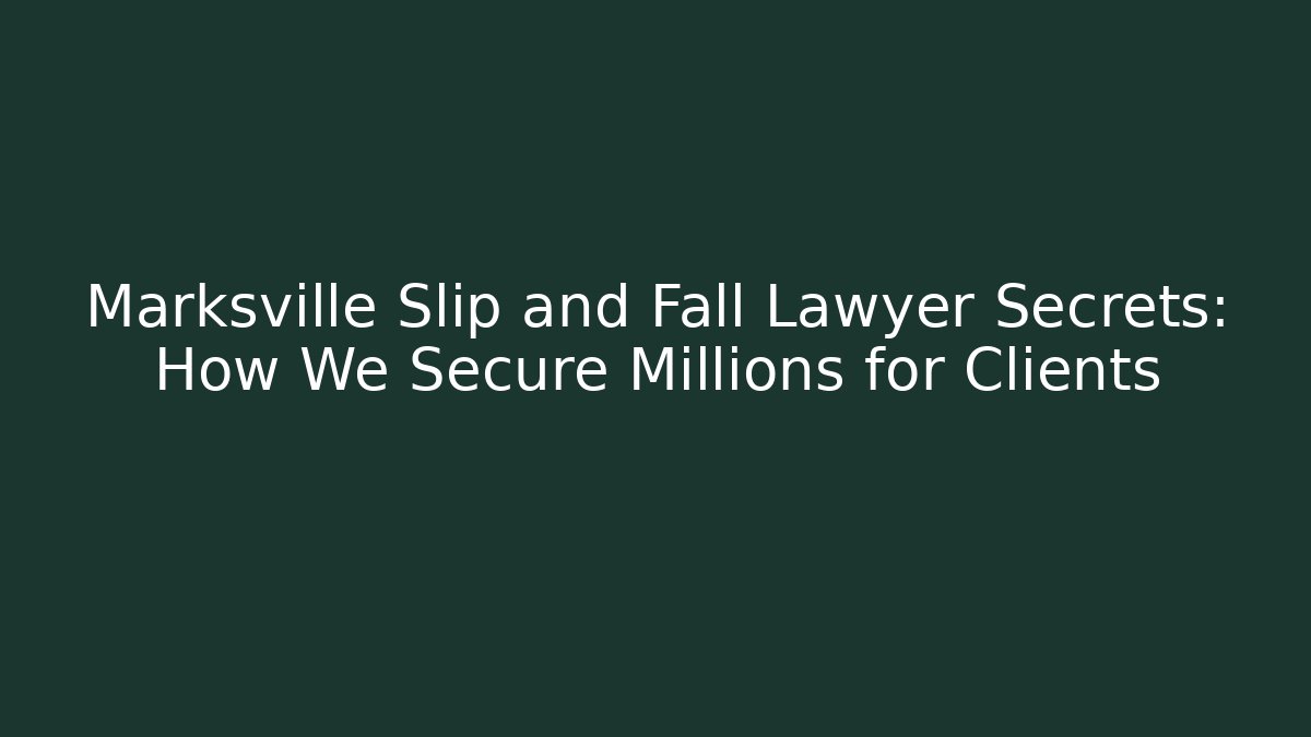 Marksville Slip and Fall Lawyer Secrets: How We Secure Millions for Clients