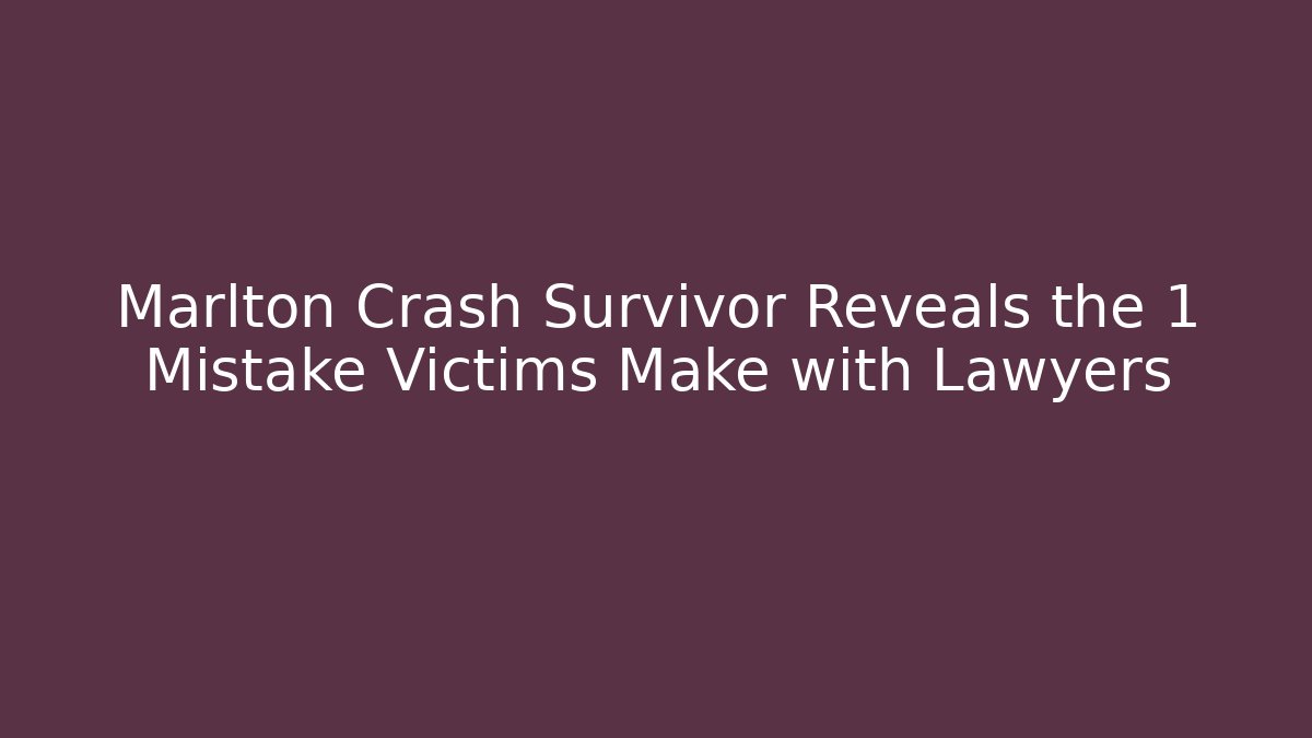 Marlton Crash Survivor Reveals the 1 Mistake Victims Make with Lawyers