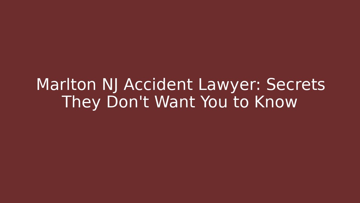 Marlton NJ Accident Lawyer: Secrets They Don't Want You to Know