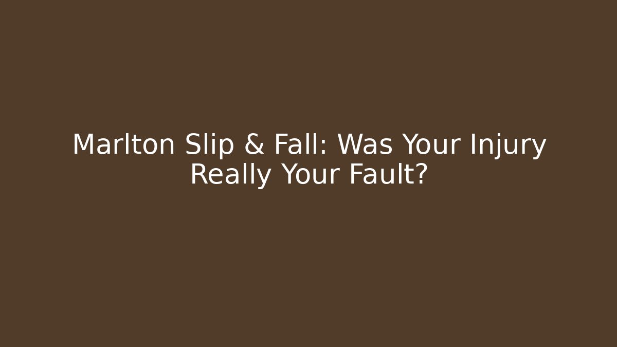 Marlton Slip & Fall: Was Your Injury Really Your Fault?
