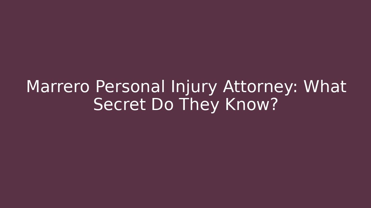 Marrero Personal Injury Attorney: What Secret Do They Know?