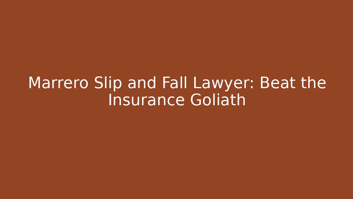 Marrero Slip and Fall Lawyer: Beat the Insurance Goliath
