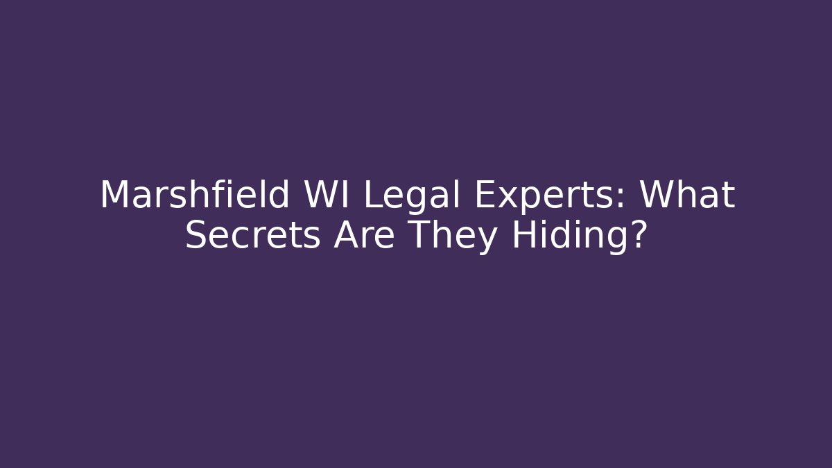 Marshfield WI Legal Experts: What Secrets Are They Hiding?
