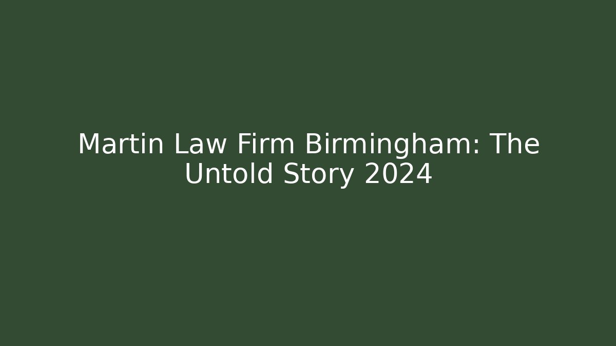Martin Law Firm Birmingham: The Untold Story 2024