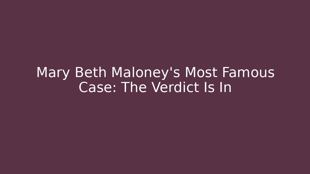 Mary Beth Maloney's Most Famous Case: The Verdict Is In