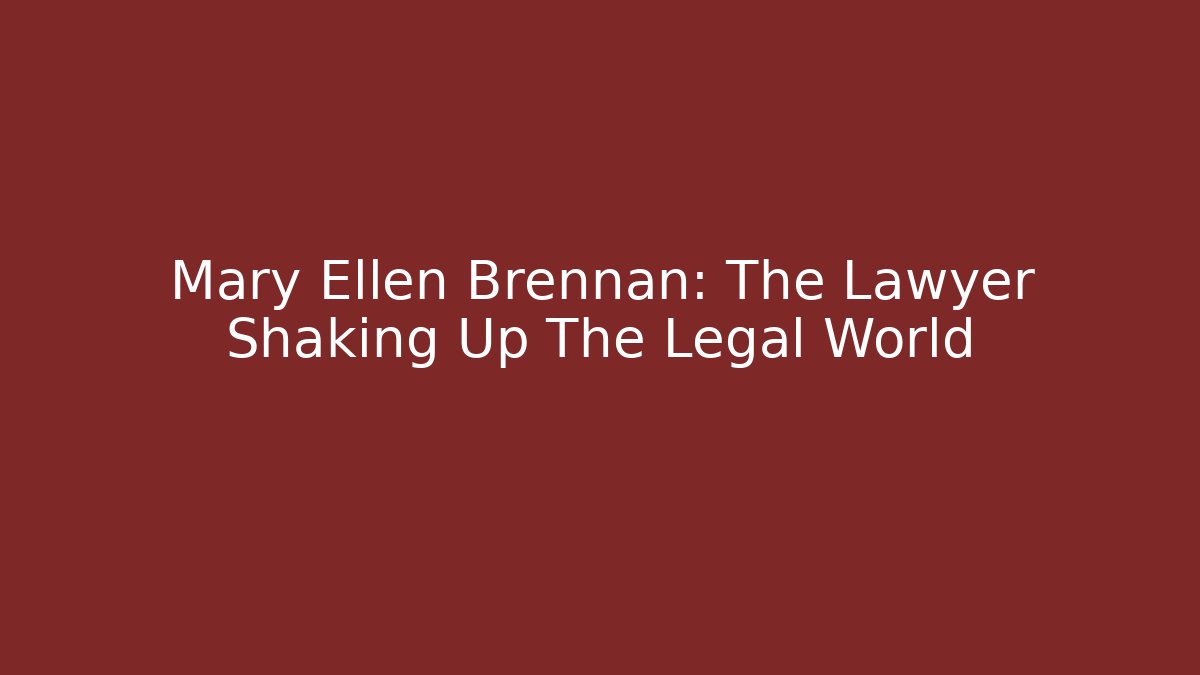 Mary Ellen Brennan: The Lawyer Shaking Up The Legal World