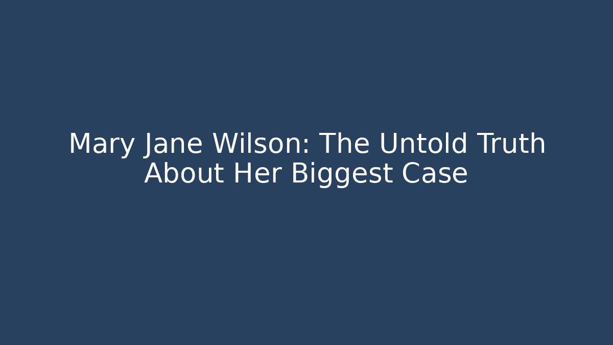 Mary Jane Wilson: The Untold Truth About Her Biggest Case - WealthxGroup