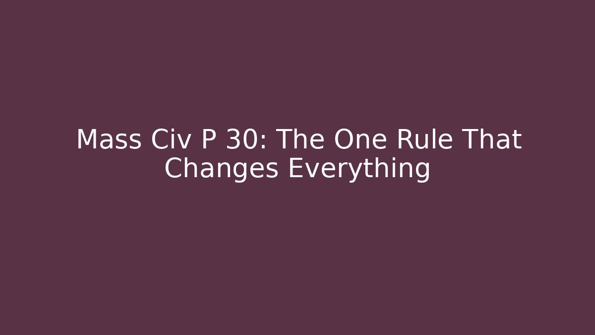Mass Civ P 30: The One Rule That Changes Everything