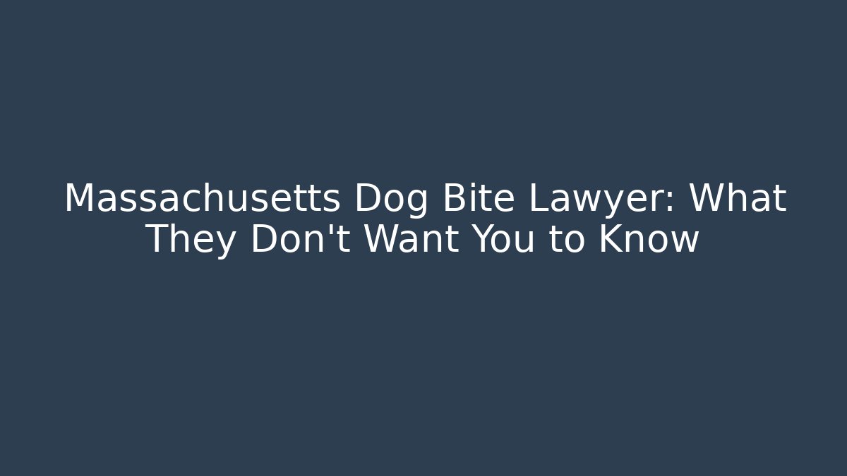 Massachusetts Dog Bite Lawyer: What They Don’t Want You to Know