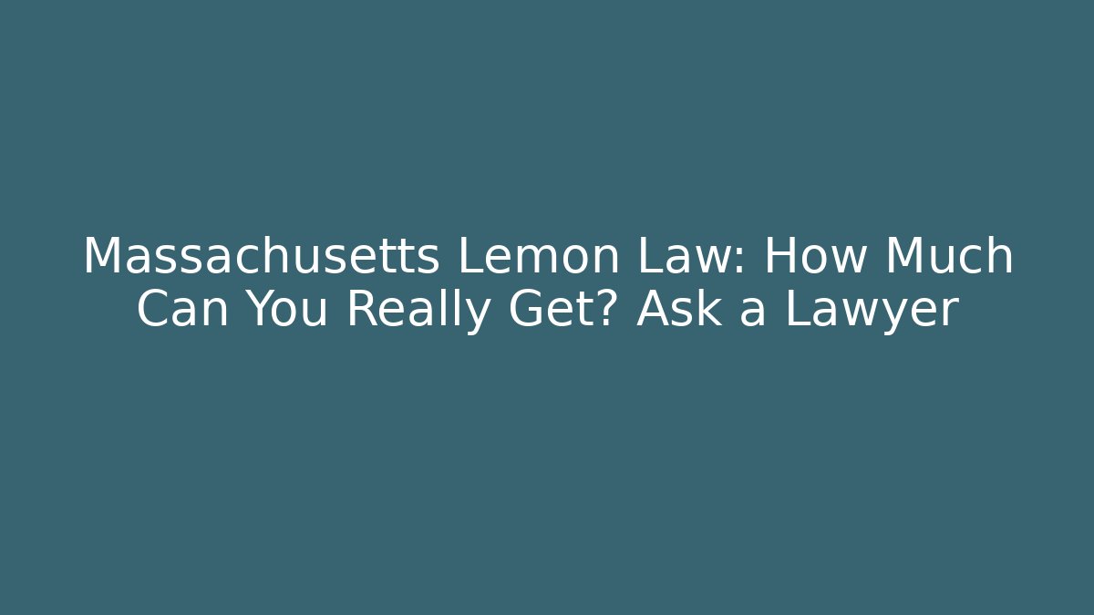 Massachusetts Lemon Law: How Much Can You Really Get? Ask a Lawyer - WealthxGroup