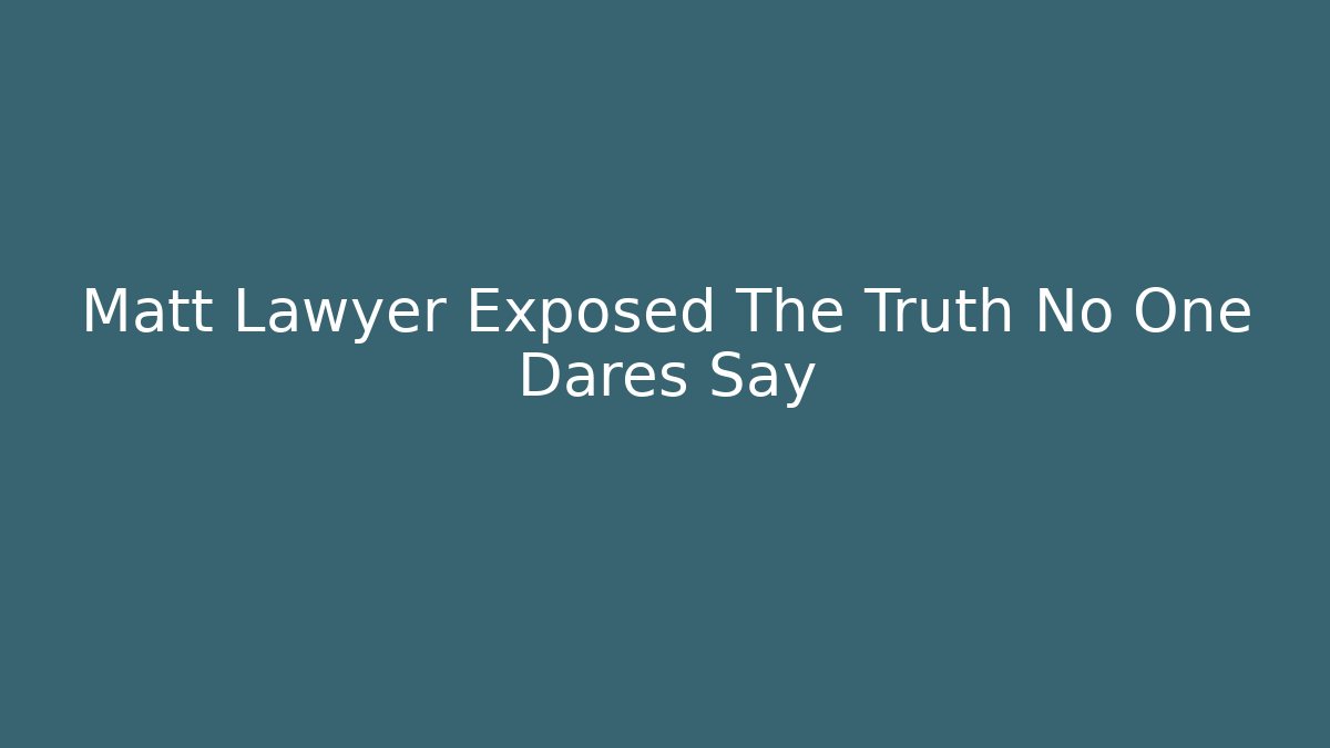 Matt Lawyer Exposed The Truth No One Dares Say