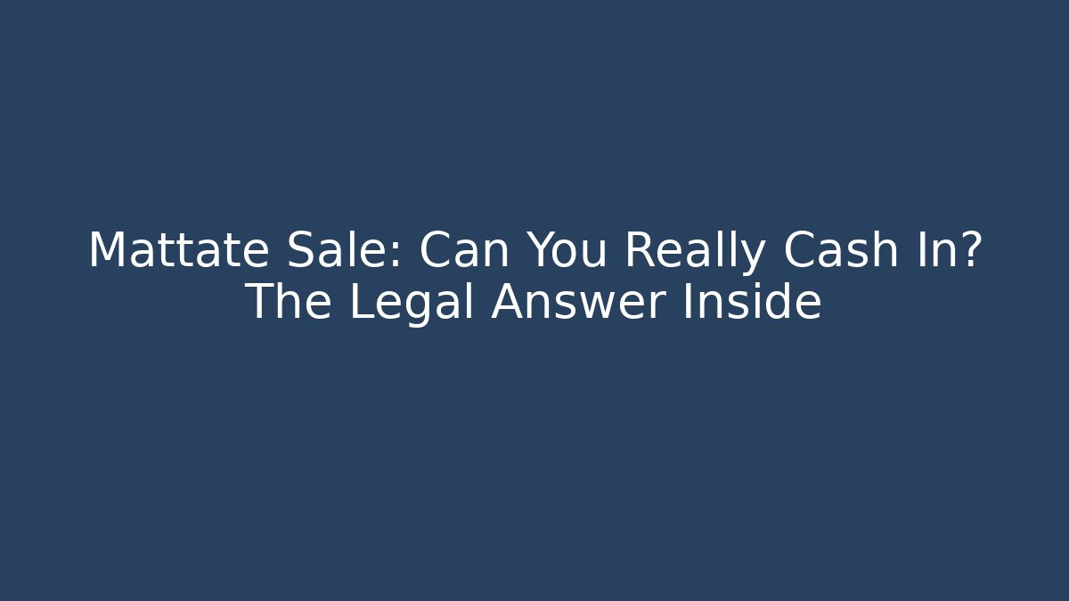 Mattate Sale: Can You Really Cash In? The Legal Answer Inside
