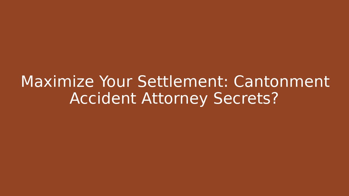 Maximize Your Settlement: Cantonment Accident Attorney Secrets?