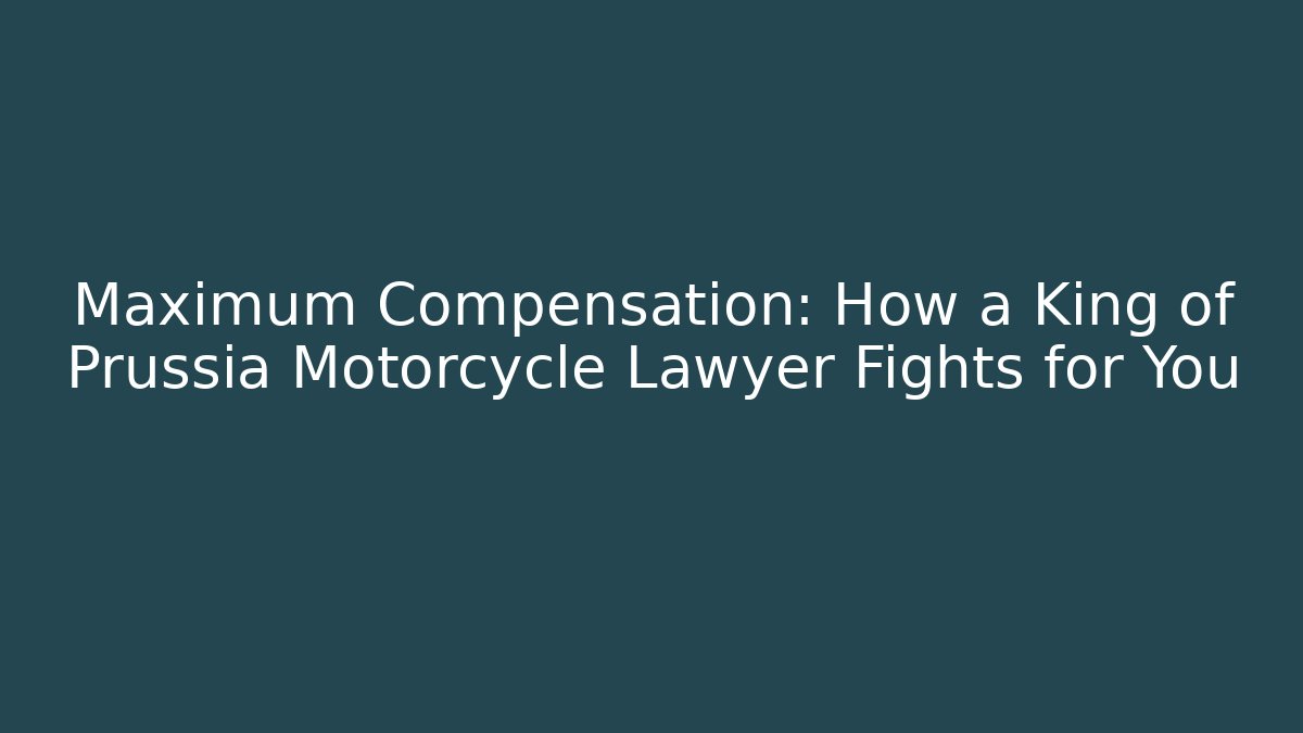Maximum Compensation: How a King of Prussia Motorcycle Lawyer Fights for You