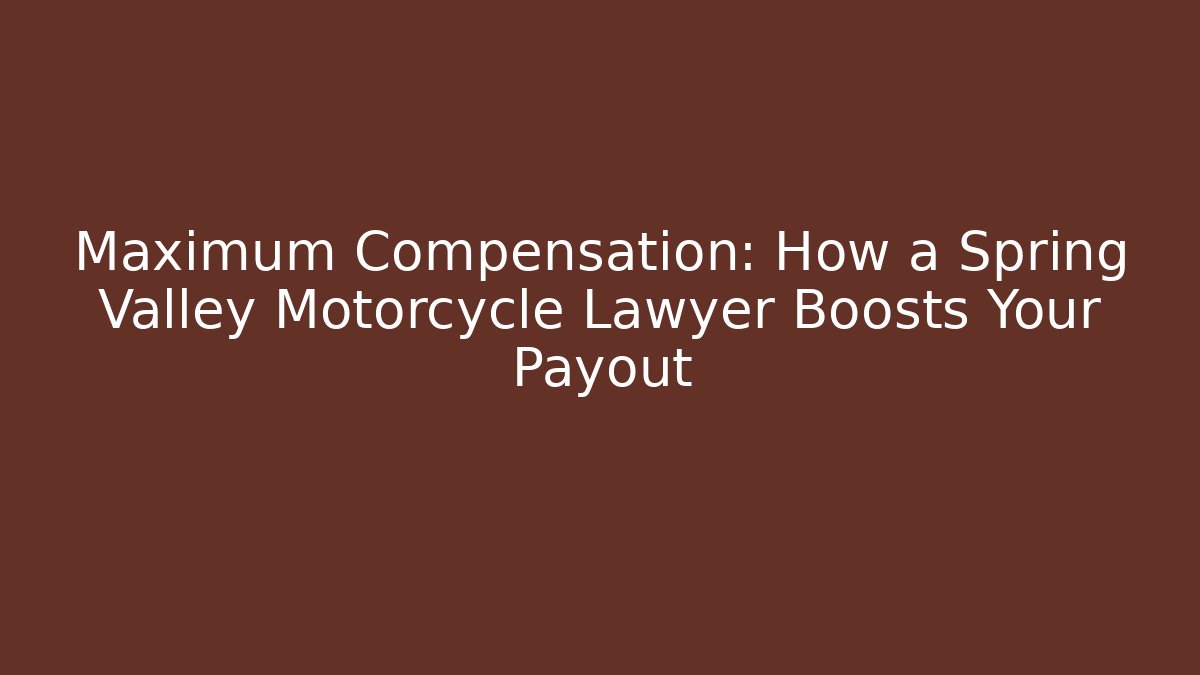 Maximum Compensation: How a Spring Valley Motorcycle Lawyer Boosts Your Payout
