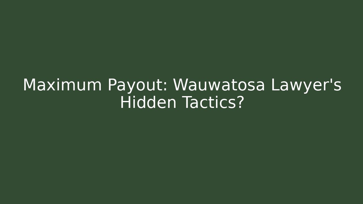 Maximum Payout: Wauwatosa Lawyer’s Hidden Tactics? - WealthxGroup