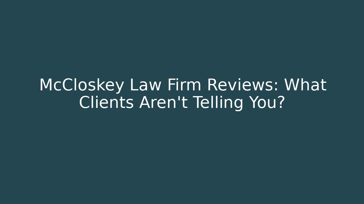 McCloskey Law Firm Reviews: What Clients Aren’t Telling You?