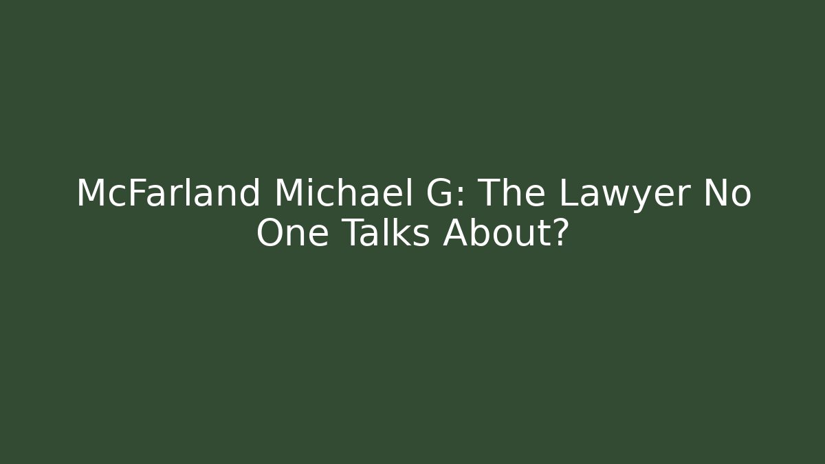 McFarland Michael G: The Lawyer No One Talks About? - WealthxGroup