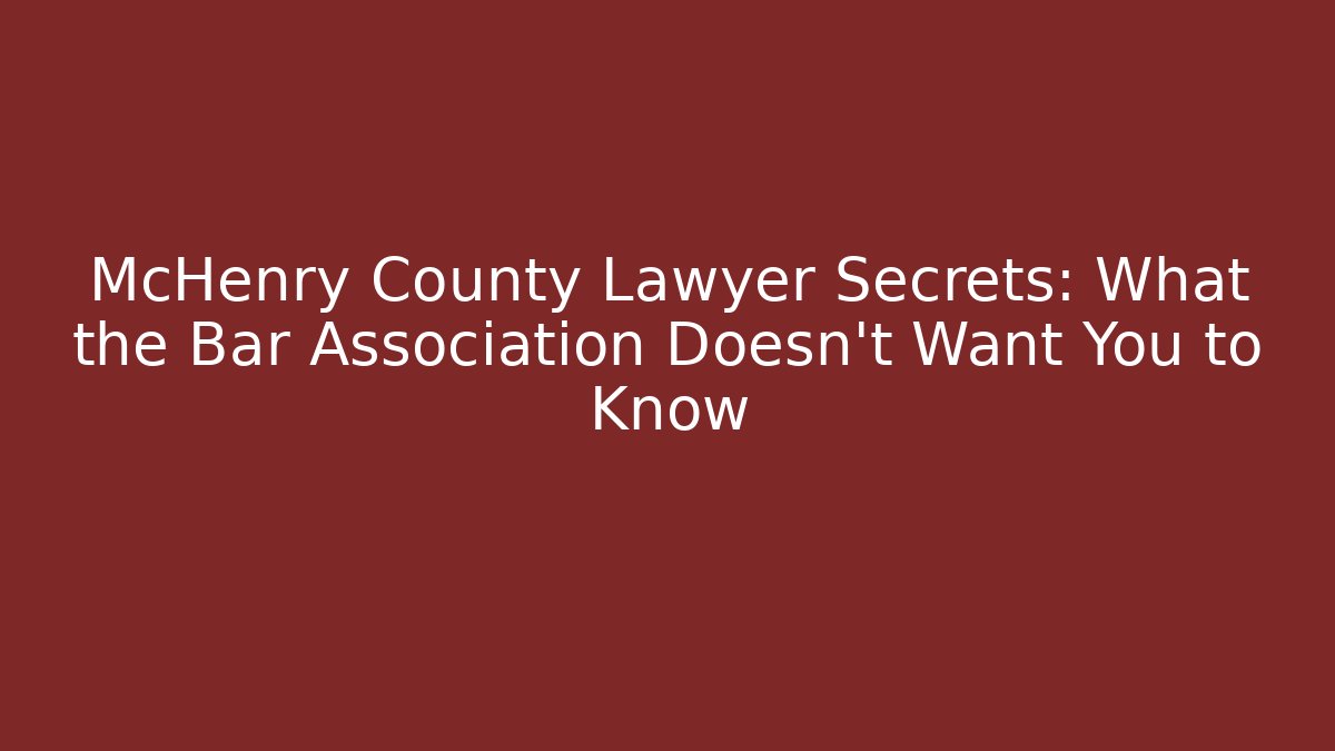 McHenry County Lawyer Secrets: What the Bar Association Doesn't Want You to Know