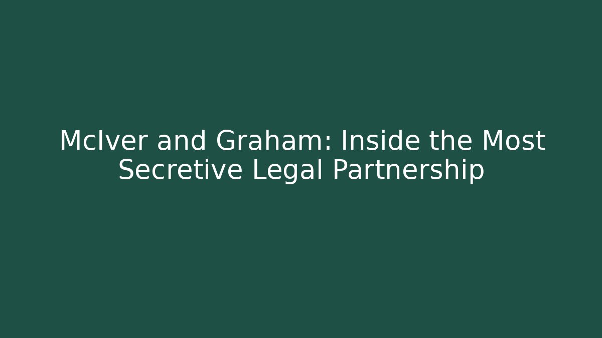 McIver and Graham: Inside the Most Secretive Legal Partnership