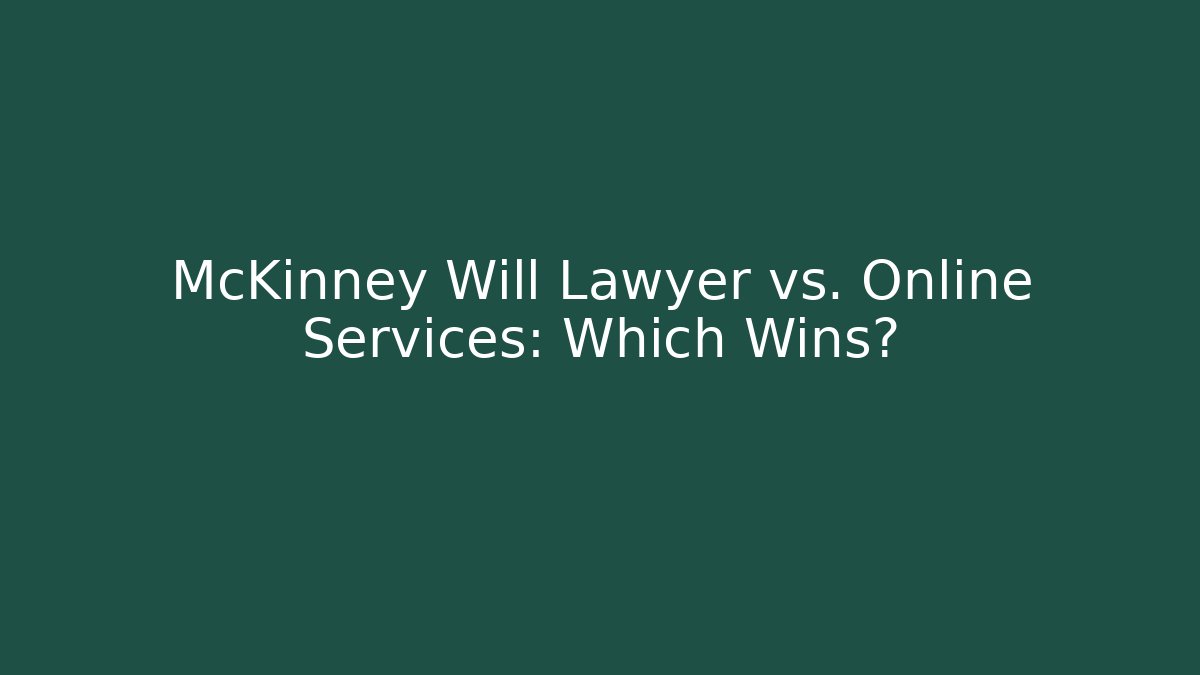 McKinney Will Lawyer vs. Online Services: Which Wins? - WealthxGroup