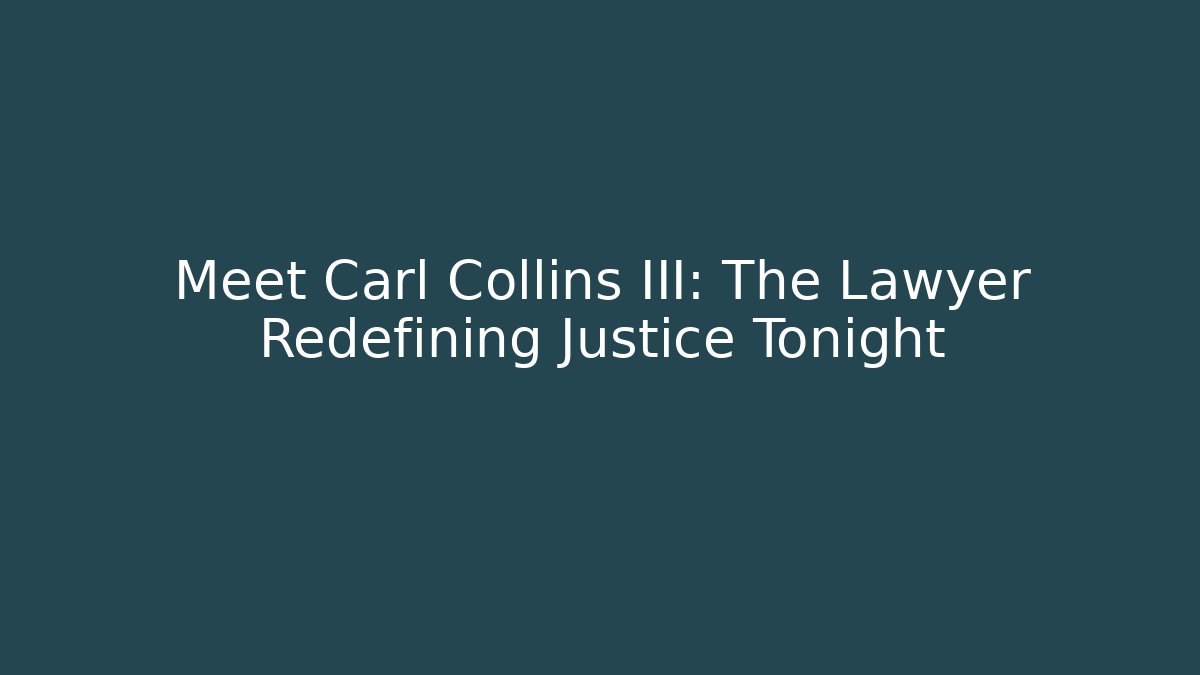 Meet Carl Collins III: The Lawyer Redefining Justice Tonight