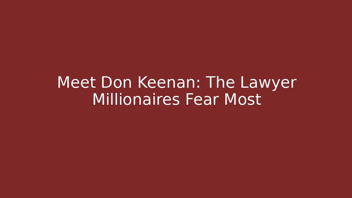 Meet Don Keenan: The Lawyer Millionaires Fear Most