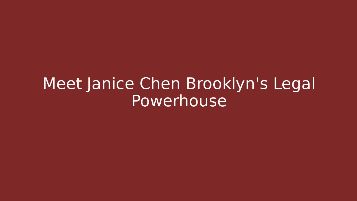 Meet Janice Chen Brooklyn's Legal Powerhouse