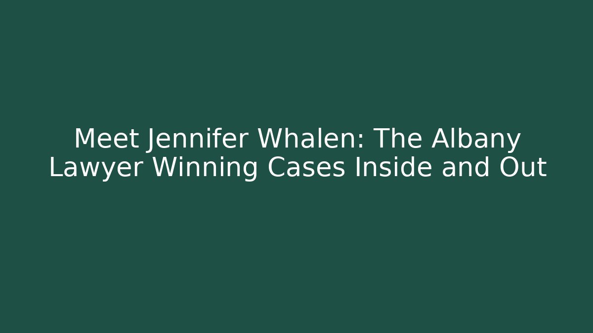 Meet Jennifer Whalen: The Albany Lawyer Winning Cases Inside and Out