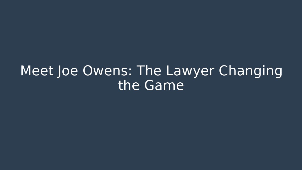 Meet Joe Owens: The Lawyer Changing the Game