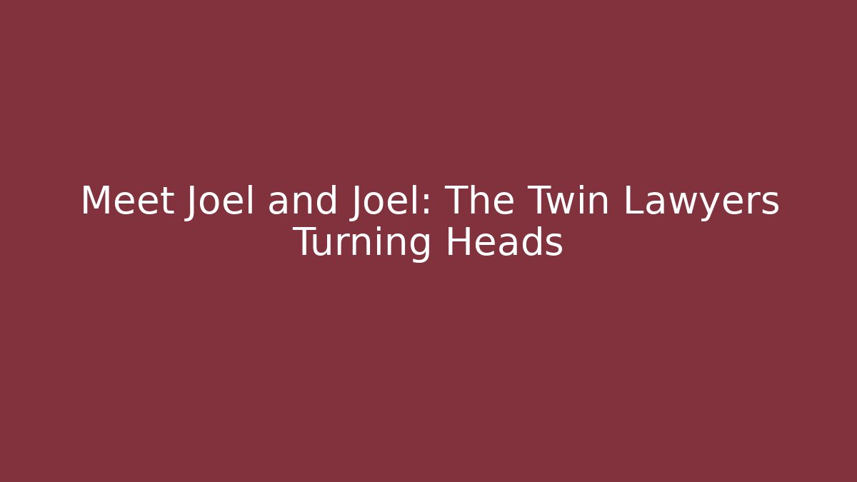 Meet Joel and Joel: The Twin Lawyers Turning Heads
