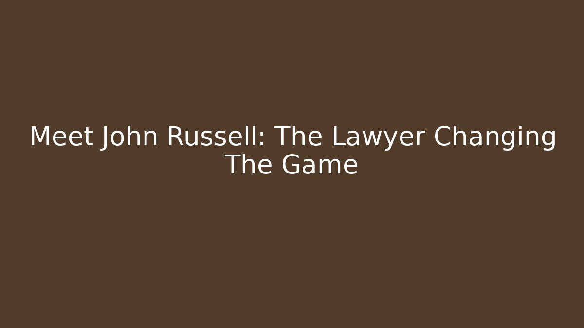 Meet John Russell: The Lawyer Changing The Game
