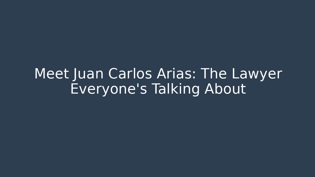 Meet Juan Carlos Arias: The Lawyer Everyone's Talking About