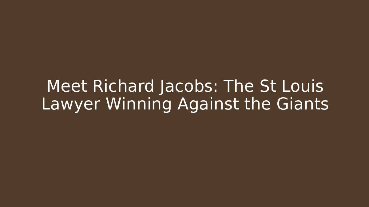 Meet Richard Jacobs: The St Louis Lawyer Winning Against the Giants