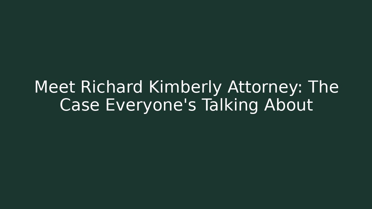 Meet Richard Kimberly Attorney: The Case Everyone’s Talking About - WealthxGroup